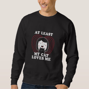 At Least My Cat Loves Me Crazy Kitten Lady Funny K Sweatshirt