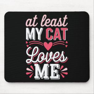 At Least My Cat Loves Me Funny Anti-valentine Sing Mouse Mat