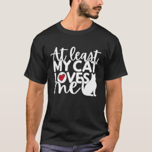 At Least My Cat Loves Me Valentines Day Baking T-Shirt