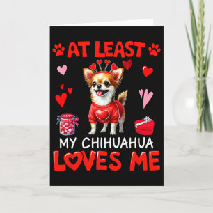 At Least My Chihuahua Loving Me Valentine's Single Card
