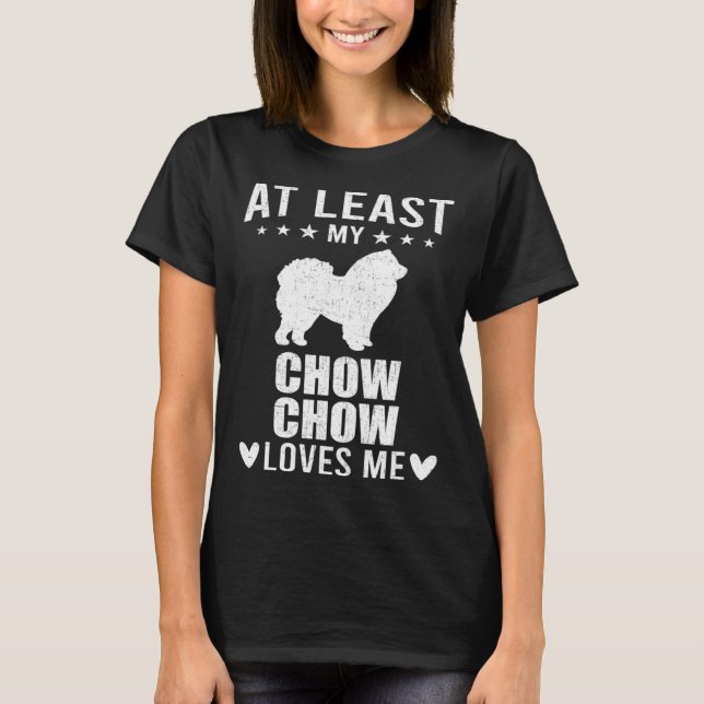 At Least My Chow Chow Loves Me Dog T-Shirt (Front)
