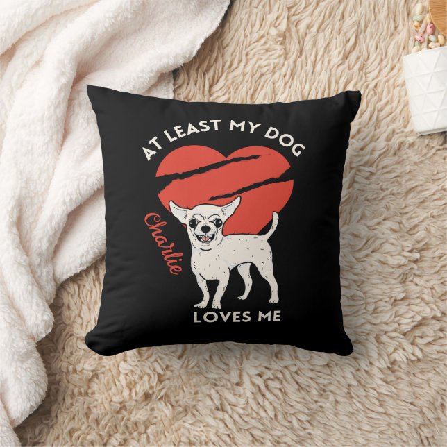 At Least My Dog Loves Me Custom Throw Pillow (Blanket)