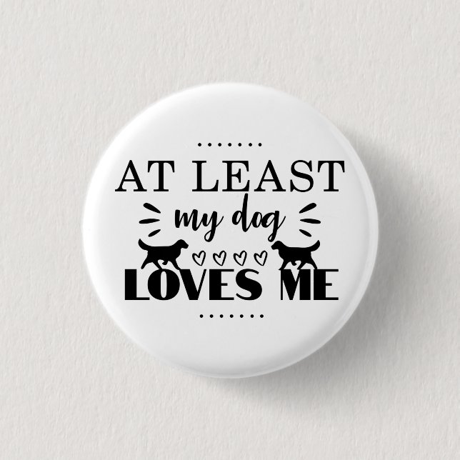 At Least My Dog Loves Me Funny 3 Cm Round Badge (Front)