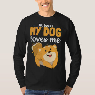 At Least My Dog Loves Me Pomeranian Cute Puppy Dog T-Shirt