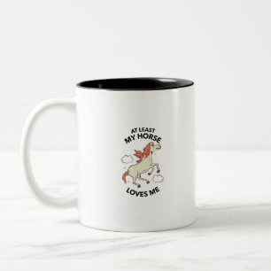 At least my horse loves me Two-Tone coffee mug