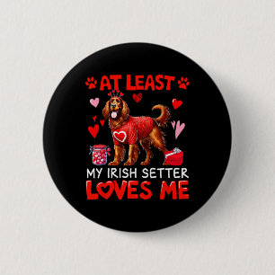 At Least My Irish Setter Loving Me Valentine's Sin 6 Cm Round Badge