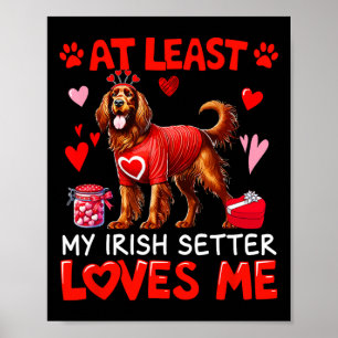 At Least My Irish Setter Loving Me Valentine's Sin Poster