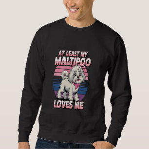 At Least My Maltipoo Loves Me Retro 80s T-Shirt - Sweatshirt