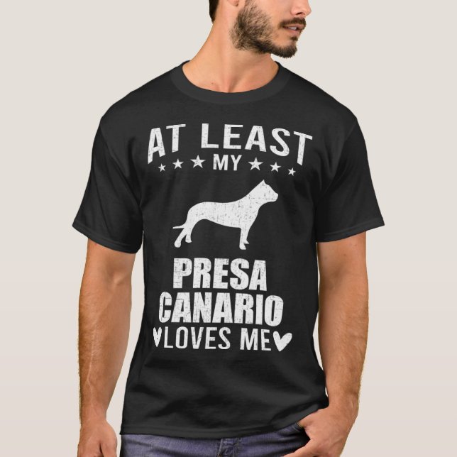 At Least My Presa Canario Loves Me Dog T-Shirt (Front)