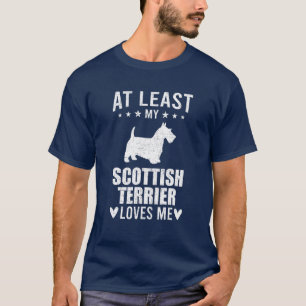 At Least My Scottish Terrier Loves Me Dog Lover T-Shirt