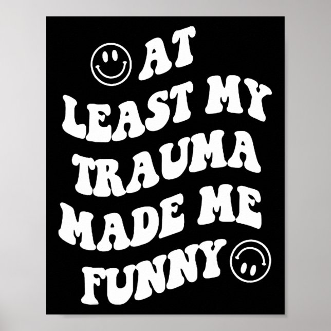 At Least My Trauma Made Me Fun Mental Health Aware Poster (Front)