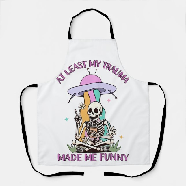 At Least My Trauma Made Me Funny  Apron (Front)