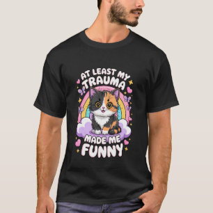at Least My Trauma Made Me Funny Cat T-Shirt