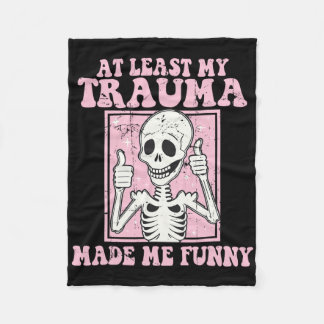 At Least My Trauma Made Me Funny Mental Health The Fleece Blanket