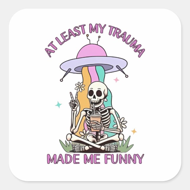 At Least My Trauma Made Me Funny  Square Sticker (Front)