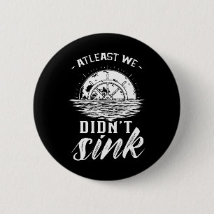 At Least We Didn't Sink Captain Ship Skipper Boat  6 Cm Round Badge
