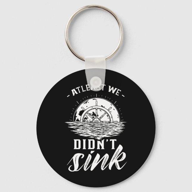 At Least We Didn't Sink Captain Ship Skipper Boat  Key Ring (Front)