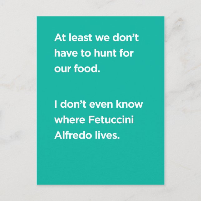 At least we don't have to hunt for our food postcard (Front)