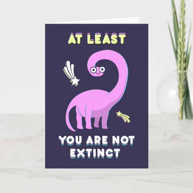 At least you are not extinct, dinosaur birthday card (Front)