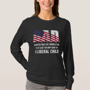 At Least You Don't Have a Liberal Child American F T-Shirt