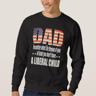 At Least You Dont Have A Liberal Child American Fl Sweatshirt