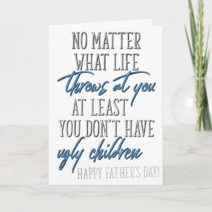 At Least You Don't Have Ugly Children Father's Day Card