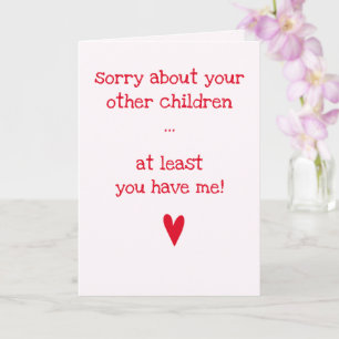 At least you have me! - Funny Quote Mother's Day Card