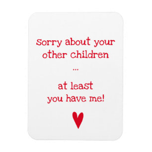 At least you have me! - Funny Quote Mother's Day Magnet