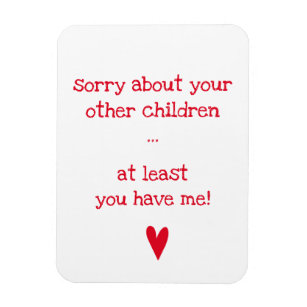 At least you have me! - Funny Quote Mother's Day Magnet