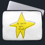 At Least You Tried - Yellow Star Laptop Sleeve<br><div class="desc">A poorly made yellow star with the words, "At least you tried, " in the centre. Perfect for someone who tries their best.</div>