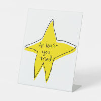 At Least You Tried - Yellow Star - Tabletop Signs