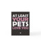 At Least Your Pets Love You
