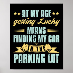At My Age Getting Lucky Finding Car Funny Senior R Poster
