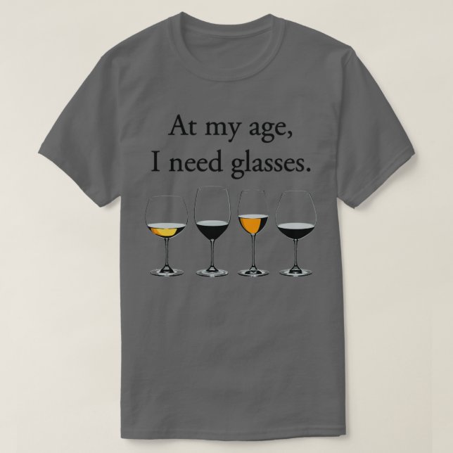 At My Age I Need Glasses 1 T-Shirt (Design Front)