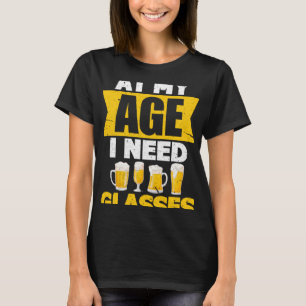 At My Age I Need Glasses Beer T-Shirt
