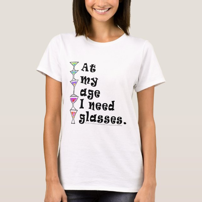 At My Age I Need GLASSES (Cocktail Humour) T-Shirt (Front)