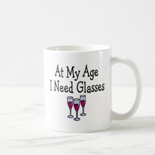 At My Age I Need Glasses Coffee Mug