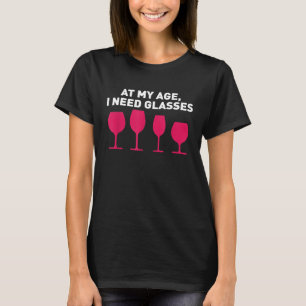 At My Age I Need Glasses Funny Cute Old Wine Lover T-Shirt