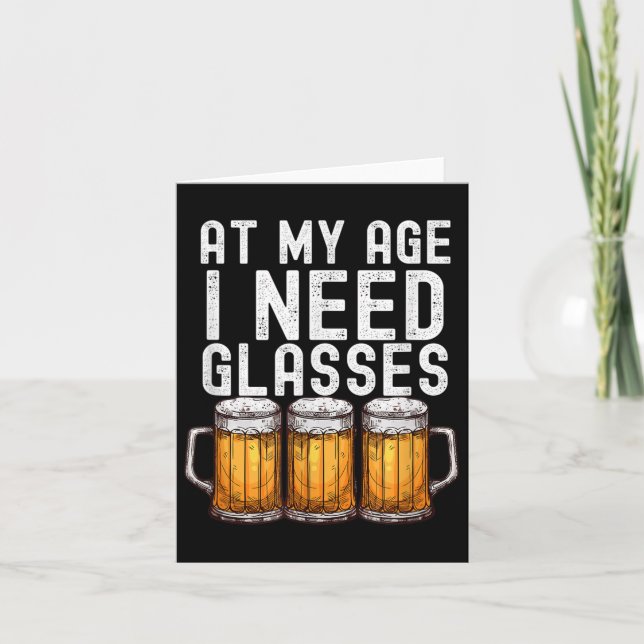 At My Age I Need Gles - Funny Beer Drinking  Card (Front)