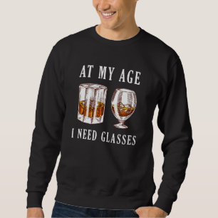 At My Age Need Glasses Whiskey Mens Drinking Dad Sweatshirt