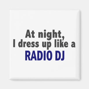 At Night I Dress Up Like A Radio DJ Magnet
