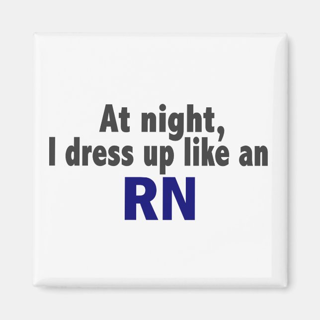 At Night I Dress Up Like An RN Magnet (Front)