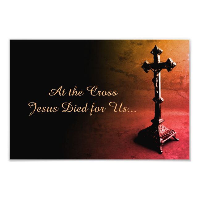At the Cross Jesus Died for Us Photo Print (Front)