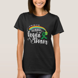 At the End of My Rainbow is an Organ Donor T-Shirt