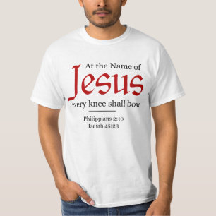 At the Name of Jesus every knee shall bow - T-Shirt