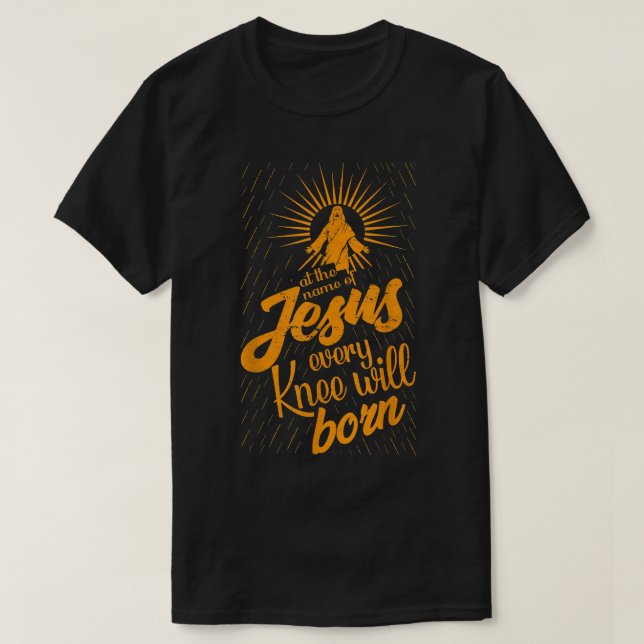 At The Name Of Jesus Every Knee Will Bow  T-Shirt (Design Front)