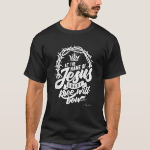 At The Name Of Jesus Every Knee Will Bow T-Shirt