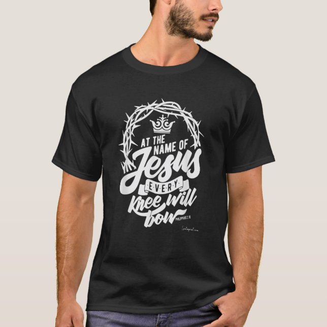 At The Name Of Jesus Every Knee Will Bow  T-Shirt (Front)