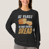 At Yeast We Have Enough Bread
