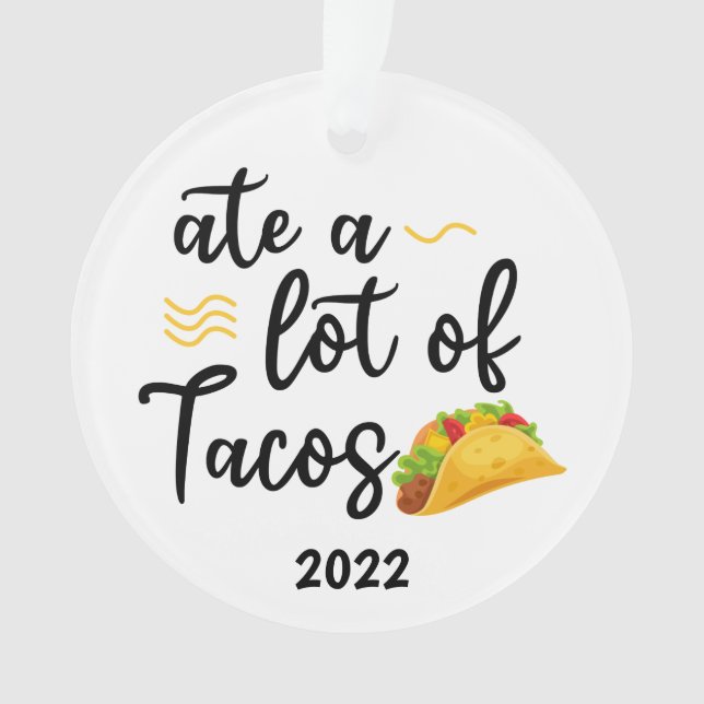 Ate a lot of Tacos, Taco 2022 Christmas Ornament (Front)